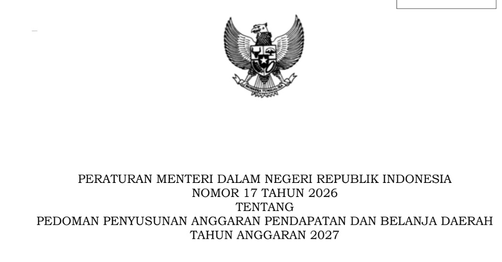 PERATURAN MENTERI DALAM NEGERI REPUBLIK INDONESIA  NOMOR 17 TAHUN 2026 TENTANG  PEDOMAN PENYUSUNAN ANGGARAN PENDAPATAN DAN BELANJA DAERAH  TAHUN ANGGARAN 2027